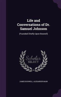 Life and Conversations of Dr. Samuel Johnson - Boswell, James; Main, Alexander