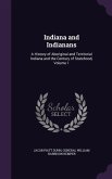 Indiana and Indianans: A History of Aboriginal and Territorial Indiana and the Century of Statehood, Volume 1
