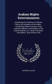 Arabian Nights Entertainments: Consisting of a Collection of Stories, Told by the Sultaness of the Indies ... Containing a Better Account of the Cust