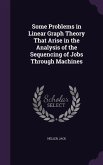 Some Problems in Linear Graph Theory That Arise in the Analysis of the Sequencing of Jobs Through Machines