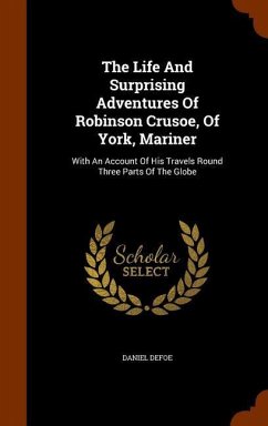 The Life And Surprising Adventures Of Robinson Crusoe, Of York, Mariner - Defoe, Daniel