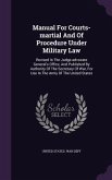 Manual For Courts-martial And Of Procedure Under Military Law: Revised In The Judge-advocate General's Office, And Published By Authority Of The Secre
