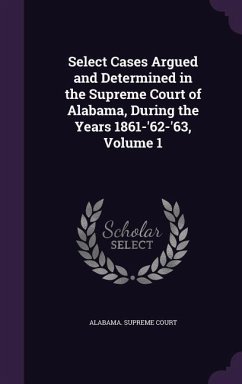 Cover Select Cases Argued and Determined in the Supreme Court of Alabama, During the Years 1861-'62-'63, Volume 1