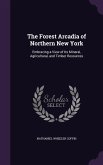 The Forest Arcadia of Northern New York: Embracing a View of Its Mineral, Agricultural, and Timber Resources
