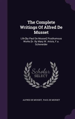 The Complete Writings Of Alfred De Musset - Musset, Alfred De