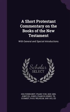 A Short Protestant Commentary on the Books of the New Testament - Holtzendorff, Franz Von; Jones, Francis Henry; Schmidt, Paul Wilhelm