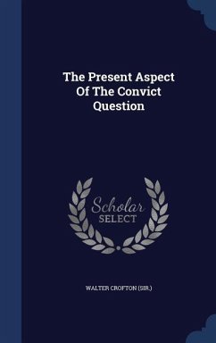The Present Aspect Of The Convict Question - (Sir )., Walter Crofton