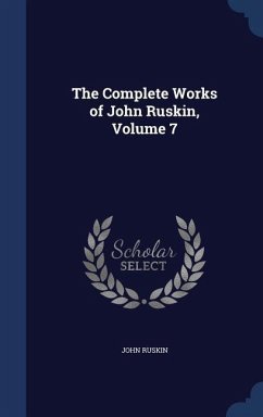 The Complete Works of John Ruskin, Volume 7 - Ruskin, John