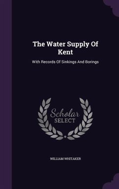 The Water Supply Of Kent - Whitaker, William