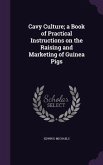 Cavy Culture; a Book of Practical Instructions on the Raising and Marketing of Guinea Pigs