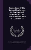 Proceedings Of The National Conference Of Charities And Correction, At The ... Annual Session Held In ..., Volume 14