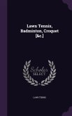 Lawn Tennis, Badminton, Croquet [&c.]