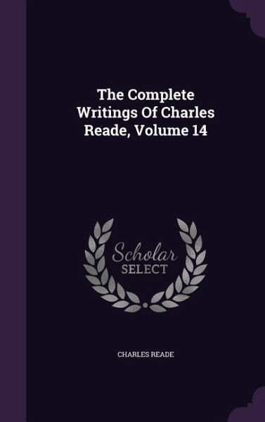 The Complete Writings Of Charles Reade, Volume 14 The Complete Writings Of Charles Reade, Volume 14