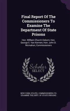 Final Report Of The Commissioners To Examine The Department Of State Prisons: Hon. William Church Osborn, Hon. George E. Van Kennen, Hon. John D. Mcma