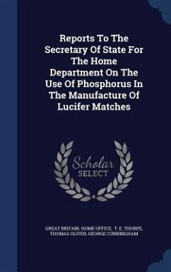 Reports To The Secretary Of State For The Home Department On The Use Of Phosphorus In The Manufacture Of Lucifer Matches - Oliver, Thomas