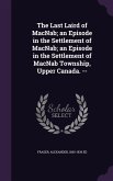 The Last Laird of MacNab; an Episode in the Settlement of MacNab; an Episode in the Settlement of MacNab Township, Upper Canada. --