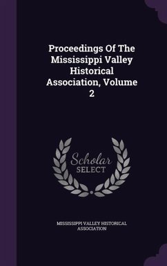 Proceedings Of The Mississippi Valley Historical Association, Volume 2