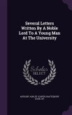 Several Letters Written By A Noble Lord To A Young Man At The University