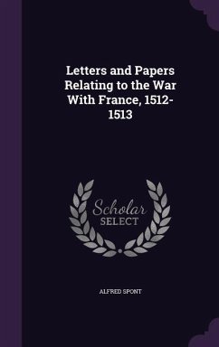Letters and Papers Relating to the War With France, 1512-1513 - Spont, Alfred