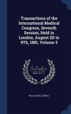 Transactions of the International Medical Congress, Seventh Session, Held in London, August 2D to 9Th, 1881, Volume 3