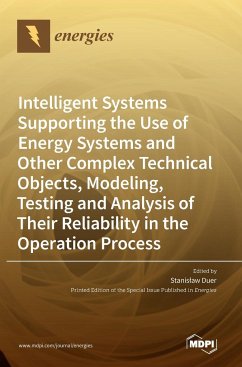 Intelligent Systems Supporting the Use of Energy Systems and Other Complex Technical Objects, Modeling, Testing and Analysis of Their Reliability in the Operation Process