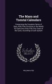 The Maya and Tzental Calendars: Comprising the Complete Series of Days, With Their Positions in the Month for Each One of the Fifty-Two Years of the C