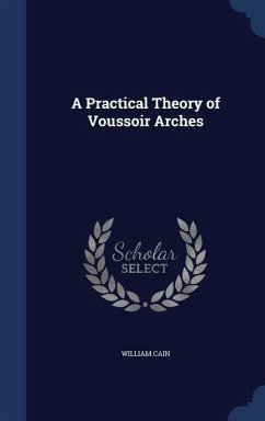 A Practical Theory of Voussoir Arches - Cain, William