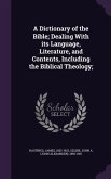A Dictionary of the Bible; Dealing With its Language, Literature, and Contents, Including the Biblical Theology;