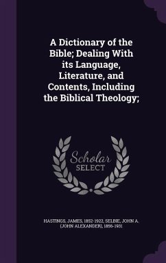 A Dictionary of the Bible; Dealing With its Language, Literature, and Contents, Including the Biblical Theology; - Hastings, James; Selbie, John A