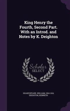 King Henry the Fourth, Second Part. With an Introd. and Notes by K. Deighton - Shakespeare, William; Deighton, Kenneth