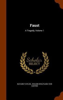 Faust: A Tragedy, Volume 1 - Taylor, Bayard; Goethe, Johann Wolfgang von