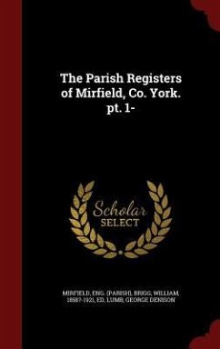 The Parish Registers of Mirfield, Co. York. pt. 1- - Mirfield, Eng; Brigg, William; Lumb, George Denison