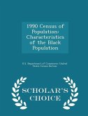 1990 Census of Population: Characteristics of the Black Population - Scholar's Choice Edition