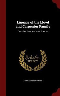 Lineage of the Lloyd and Carpenter Family: Compiled From Authentic Sources - Smith, Charles Perrin