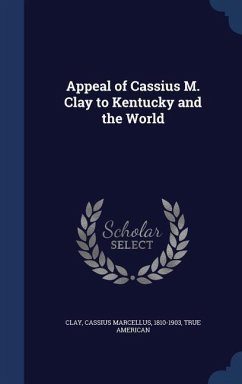 Appeal of Cassius M. Clay to Kentucky and the World - American, True