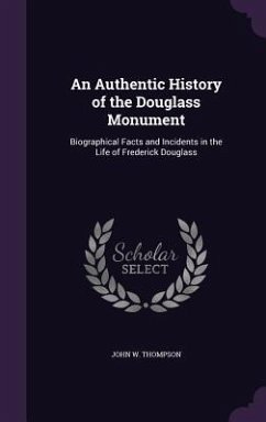 An Authentic History of the Douglass Monument - Thompson, John W
