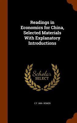 Readings in Economics for China, Selected Materials With Explanatory Introductions Readings in Economics for China, Selected Materials With Explanatory Introductions