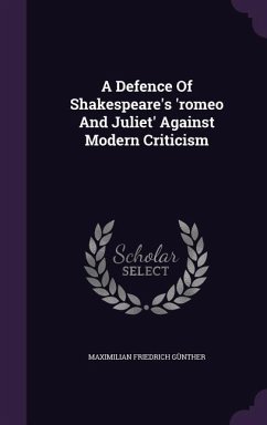 A Defence Of Shakespeare's 'romeo And Juliet' Against Modern Criticism - Günther, Maximilian Friedrich