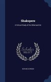 Shakspere: A Critical Study of His Mind and Art