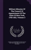 Military Minutes Of The Council Of Appointment Of The State Of New York, 1783-1821, Volume 3