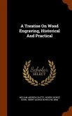 A Treatise On Wood Engraving, Historical And Practical