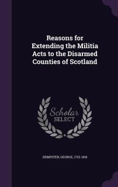 Reasons for Extending the Militia Acts to the Disarmed Counties of Scotland - Dempster, George