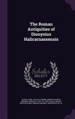The Roman Antiquities of Dionysius Halicarnassensis - Adams, John; Polybius; Spelman, Edward