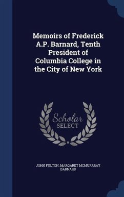 Memoirs of Frederick A.P. Barnard, Tenth President of Columbia College in the City of New York - Fulton, John; Barnard, Margaret McMurrray