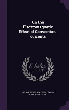 On the Electromagnetic Effect of Convection-currents - Rowland, Henry Augustus; Hutchinson, Cary T