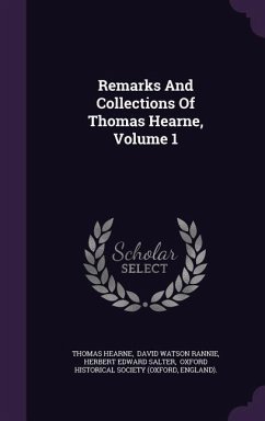 Remarks And Collections Of Thomas Hearne, Volume 1 - Hearne, Thomas