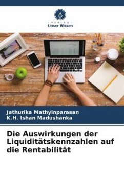 Die Auswirkungen der Liquiditätskennzahlen auf die Rentabilität - Mathyinparasan, Jathurika;Madushanka, K.H. Ishan