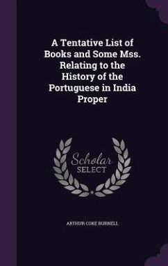 A Tentative List of Books and Some Mss. Relating to the History of the Portuguese in India Proper - Burnell, Arthur Coke