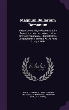 Magnum Bullarium Romanum: A Beato Leone Magno Usque Ad S.d.n. Benedictum Xiv.: Accedunt ... Vitae Omnium Pontificum .... Complectens Constitutio - Cherubini, Laerzio; Auda, Angelo