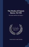 The Works of Francis Bacon, Vol VIII